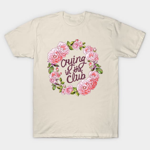 CRYING IN THE CLUB T-Shirt by SianPosy